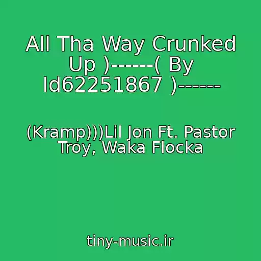 کاور آهنگ All Tha Way Crunked Up )------( By Id62251867 )------ از (Kramp)))Lil Jon Ft. Pastor Troy, Waka Flocka