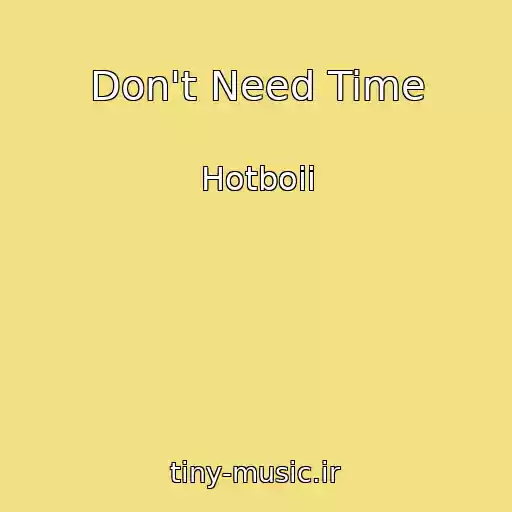 کاور آهنگ Don't Need Time از Hotboii