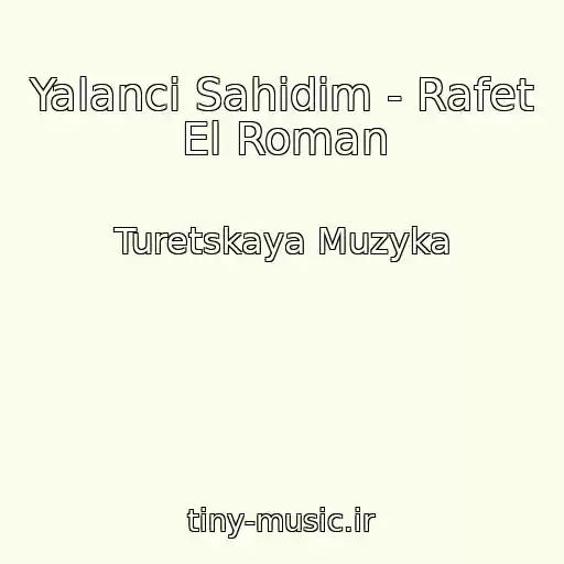 کاور آهنگ Yalanci Sahidim - Rafet El Roman از Turetskaya Muzyka