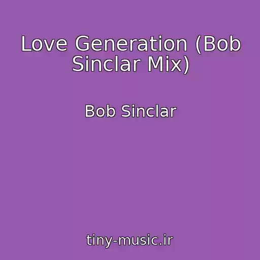 کاور آهنگ Love Generation (Bob Sinclar Mix) از Bob Sinclar