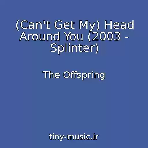 کاور آهنگ (Can't Get My) Head Around You (2003 - Splinter) از The Offspring