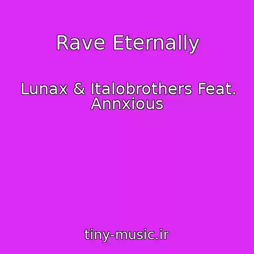 کاور آهنگ Rave Eternally از Lunax & Italobrothers Feat. Annxious