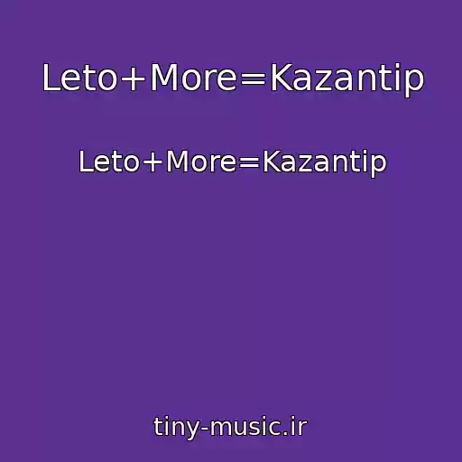کاور آهنگ Leto+More=Kazantip از Leto+More=Kazantip