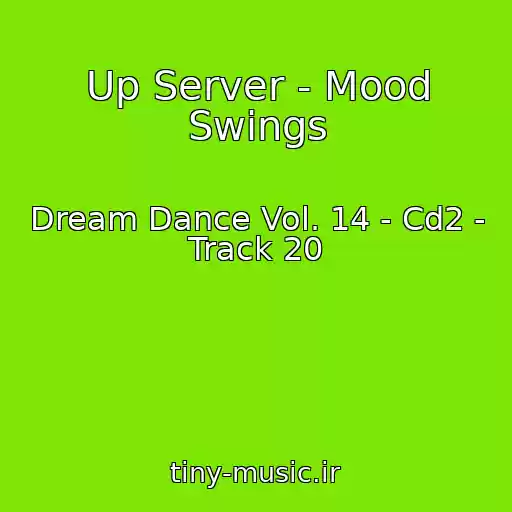 کاور آهنگ Up Server - Mood Swings از Dream Dance Vol. 14 - Cd2 - Track 20