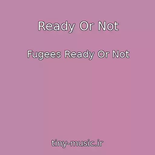 کاور آهنگ Ready Or Not از Fugees Ready Or Not
