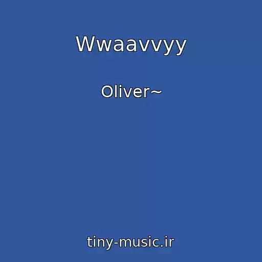کاور آهنگ Wwaavvyy از Oliver~