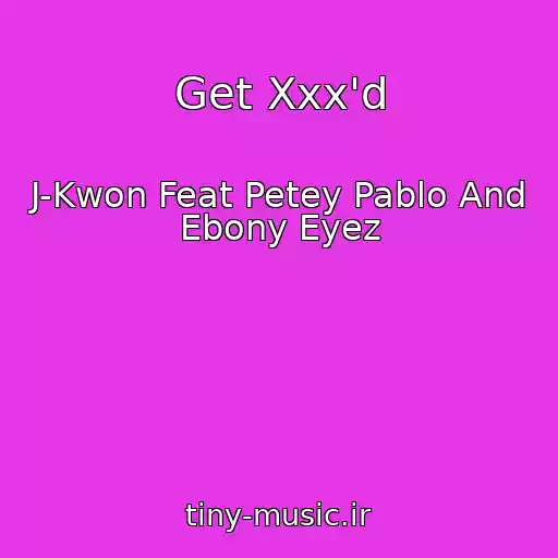کاور آهنگ Get Xxx'd از J-Kwon Feat Petey Pablo And Ebony Eyez