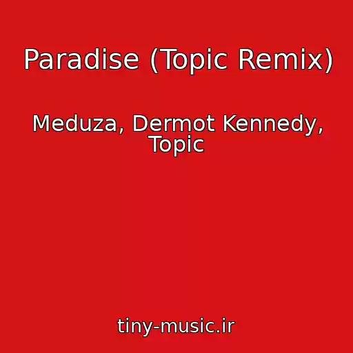 کاور آهنگ Paradise (Topic Remix) از Meduza, Dermot Kennedy, Topic