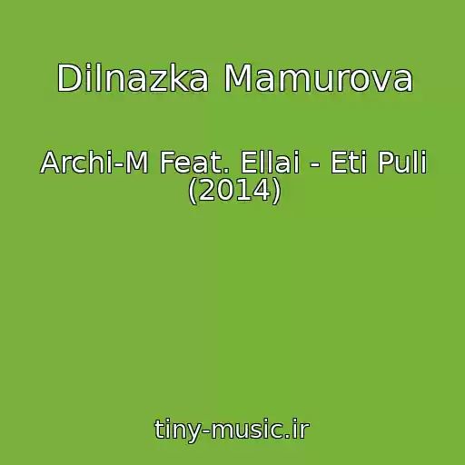 کاور آهنگ Dilnazka Mamurova از Archi-M Feat. Ellai - Eti Puli (2014)