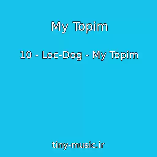 کاور آهنگ My Topim از 10 - Loc-Dog - My Topim