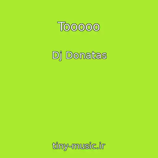 کاور آهنگ Tooooo از Dj Donatas