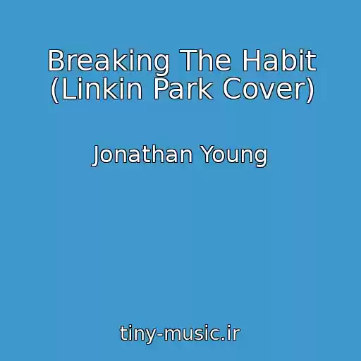 کاور آهنگ Breaking The Habit (Linkin Park Cover) از Jonathan Young