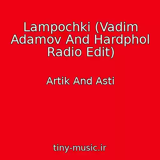 کاور آهنگ Lampochki (Vadim Adamov And Hardphol Radio Edit) از Artik And Asti