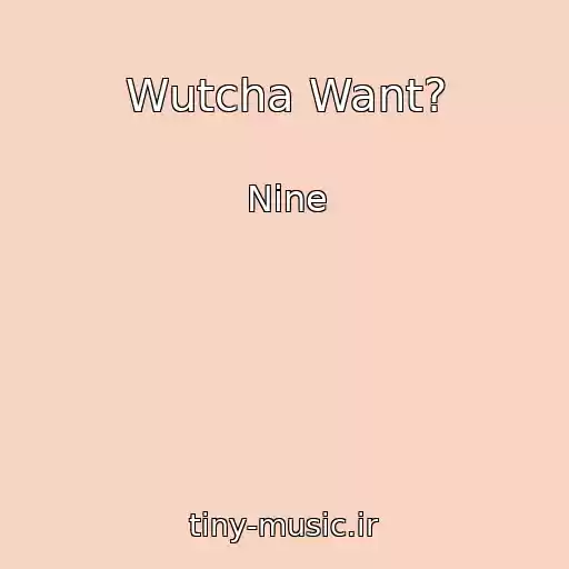کاور آهنگ Wutcha Want? از Nine