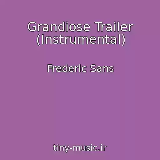 کاور آهنگ Grandiose Trailer (Instrumental) از Frederic Sans