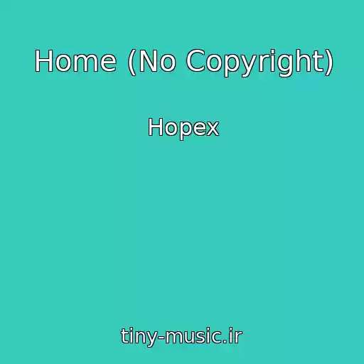 کاور آهنگ Home (No Copyright) از Hopex