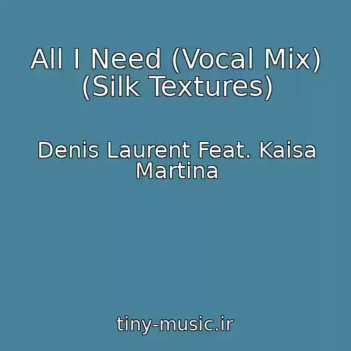 کاور آهنگ All I Need (Vocal Mix) (Silk Textures) از Denis Laurent Feat. Kaisa Martina
