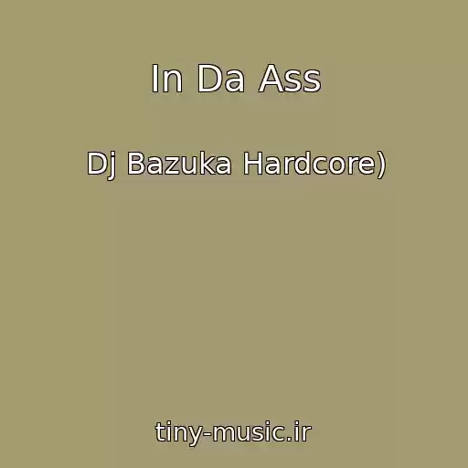 کاور آهنگ In Da Ass از Dj Bazuka Hardcore)