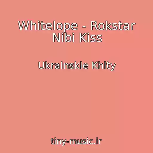کاور آهنگ Whitelope - Rokstar Nіbi Kiss از Ukrainskie Khity