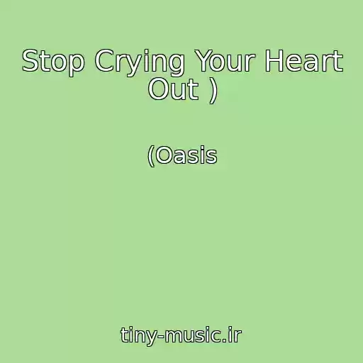 کاور آهنگ Stop Crying Your Heart Out ) از (Oasis