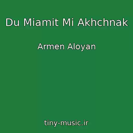 کاور آهنگ Du Miamit Mi Akhchnak از Armen Aloyan