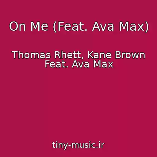 کاور آهنگ On Me (Feat. Ava Max) از Thomas Rhett, Kane Brown Feat. Ava Max
