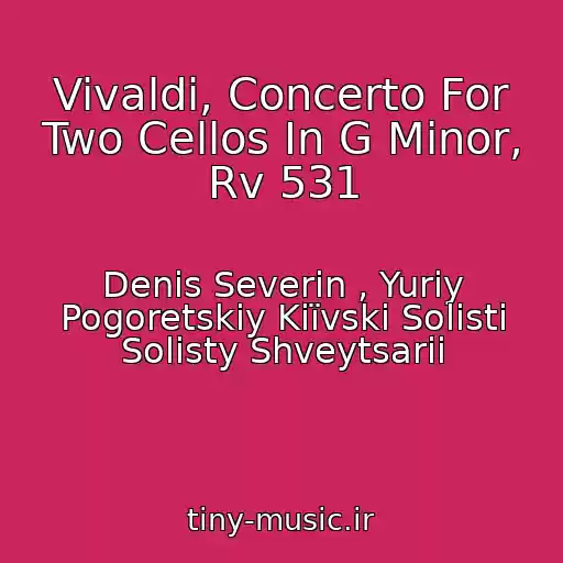 کاور آهنگ Vivaldi, Concerto For Two Cellos In G Minor, Rv 531 از Denis Severin , Yuriy Pogoretskiy Kiїvskі Solіsti Solisty Shveytsarii