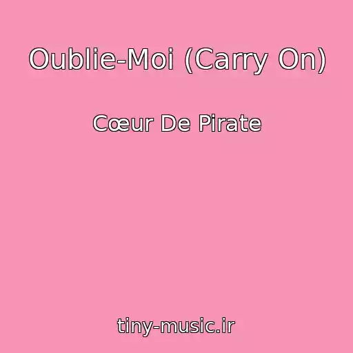 کاور آهنگ Oublie-Moi (Carry On) از Cœur De Pirate