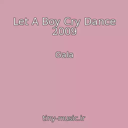 کاور آهنگ Let A Boy Cry Dance 2009 از Gala