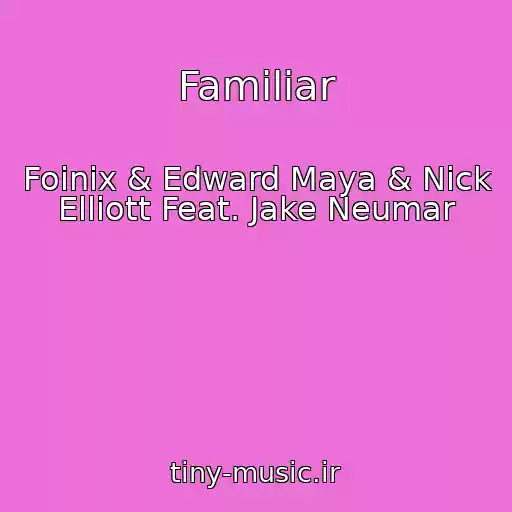 کاور آهنگ Familiar از Foinix & Edward Maya & Nick Elliott Feat. Jake Neumar