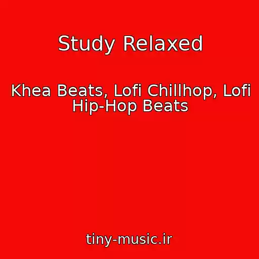 کاور آهنگ Study Relaxed از Khea Beats, Lofi Chillhop, Lofi Hip-Hop Beats