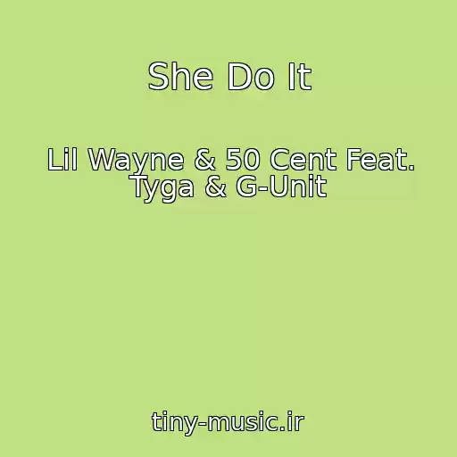 کاور آهنگ She Do It از Lil Wayne & 50 Cent Feat. Tyga & G-Unit