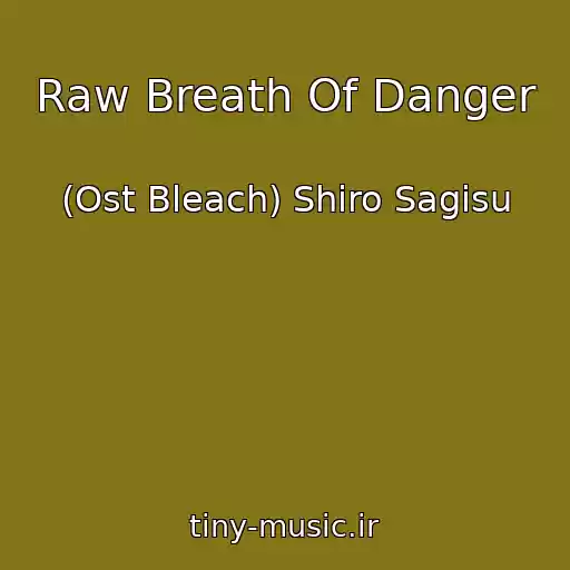 کاور آهنگ Raw Breath Of Danger از (Ost Bleach) Shiro Sagisu