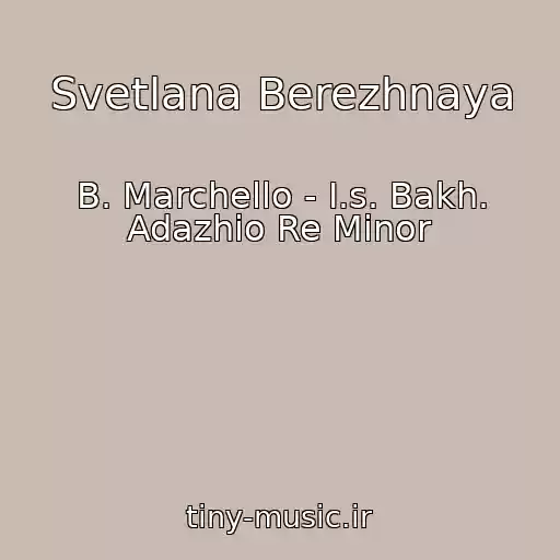 کاور آهنگ Svetlana Berezhnaya از B. Marchello - I.s. Bakh. Adazhio Re Minor