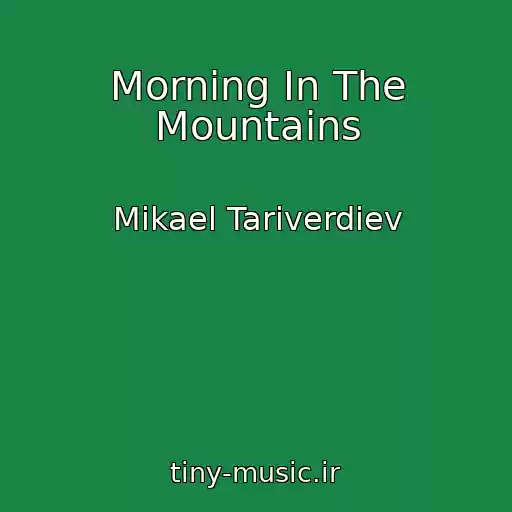 کاور آهنگ Morning In The Mountains از Mikael Tariverdiev