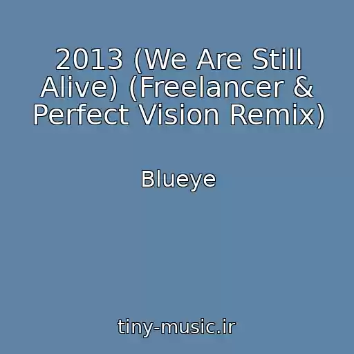 کاور آهنگ 2013 (We Are Still Alive) (Freelancer & Perfect Vision Remix) از Blueye