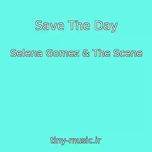 کاور آهنگ Save The Day از Selena Gomez & The Scene