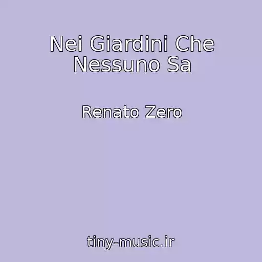 کاور آهنگ Nei Giardini Che Nessuno Sa از Renato Zero