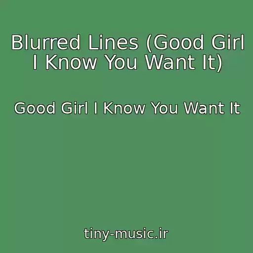 کاور آهنگ Blurred Lines (Good Girl I Know You Want It) از Good Girl I Know You Want It