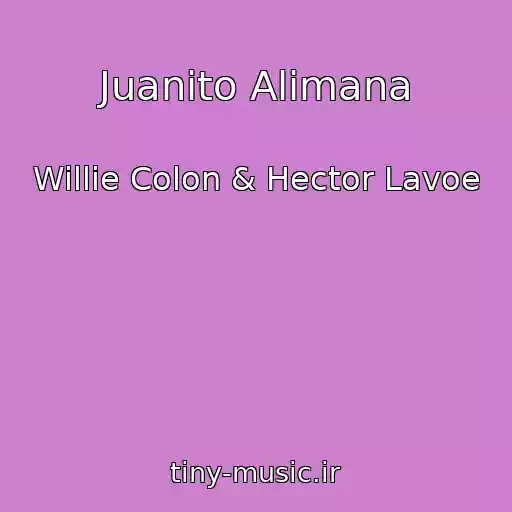 کاور آهنگ Juanito Alimana از Willie Colon & Hector Lavoe