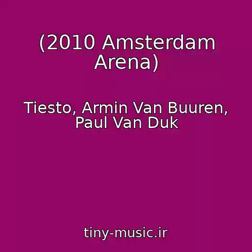کاور آهنگ (2010 Amsterdam Arena) از Tiesto, Armin Van Buuren, Paul Van Duk