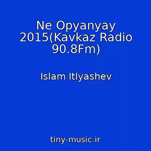 کاور آهنگ Ne Opyanyay 2015(Kavkaz Radio 90.8Fm) از Islam Itlyashev