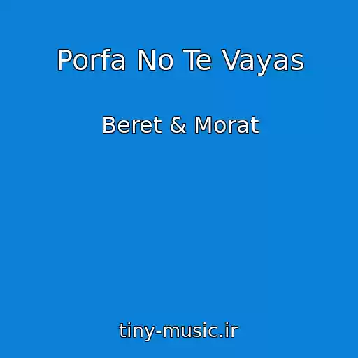 کاور آهنگ Porfa No Te Vayas از Beret & Morat
