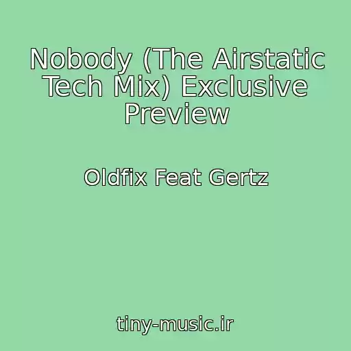 کاور آهنگ Nobody (The Airstatic Tech Mix) Exclusive Preview از Oldfix Feat Gertz