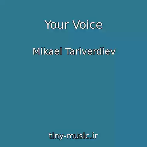 کاور آهنگ Your Voice از Mikael Tariverdiev