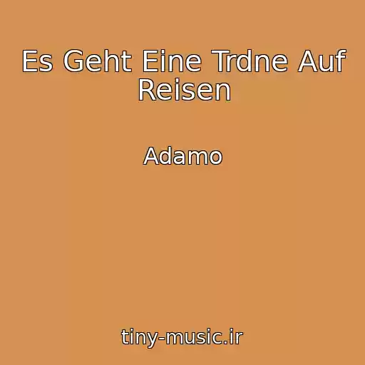 کاور آهنگ Es Geht Eine Trdne Auf Reisen از Adamo