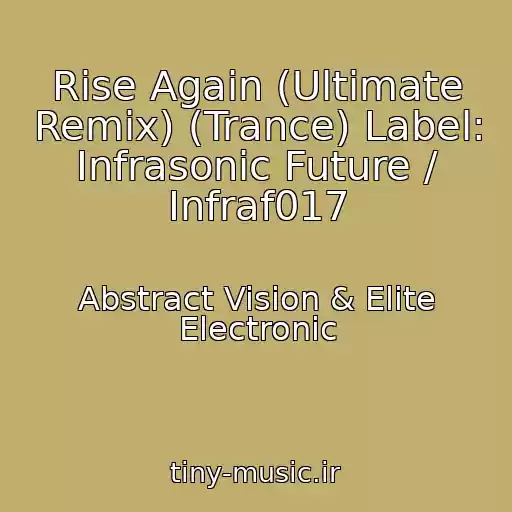 کاور آهنگ Rise Again (Ultimate Remix) (Trance) Label: Infrasonic Future / Infraf017 از Abstract Vision & Elite Electronic