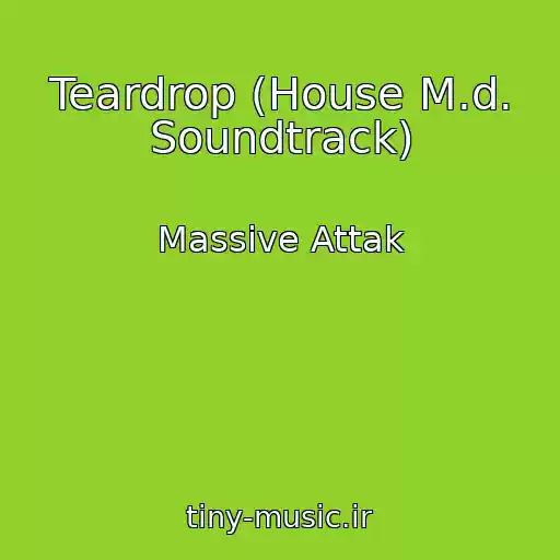 کاور آهنگ Teardrop (House M.d. Soundtrack) از Massive Attak