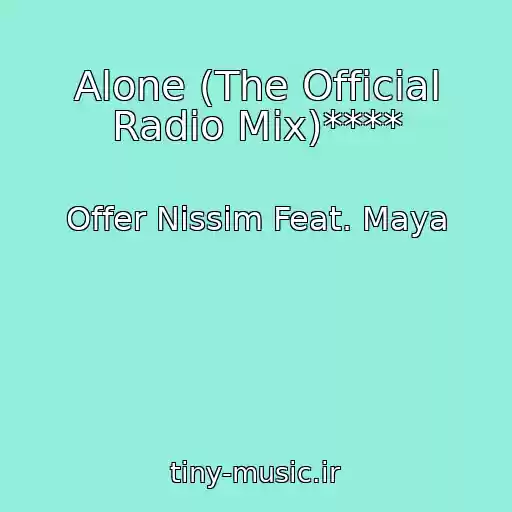 کاور آهنگ Alone (The Official Radio Mix)**** از Offer Nissim Feat. Maya