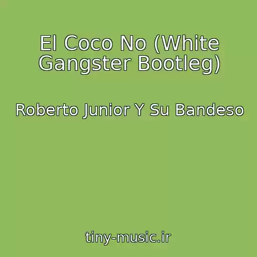 کاور آهنگ El Coco No (White Gangster Bootleg) از Roberto Junior Y Su Bandeso